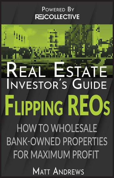 Produktbild: Real Estate Investor's Guide to Flipping Bank-Owned Properties: How to Wholesale REOs for Maximum Profit