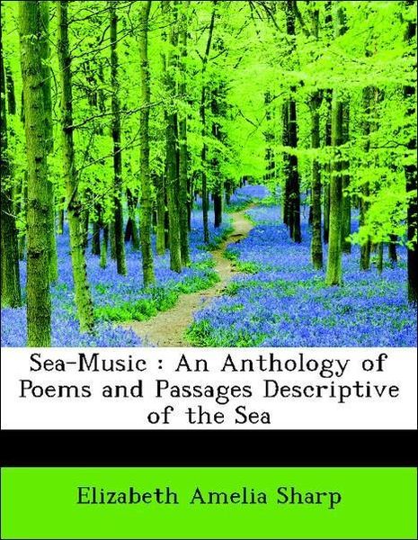 Produktbild: Sharp, E: Sea-Music : An Anthology of Poems and Passages Des