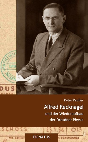 Produktbild: Alfred Recknagel und der Wiederaufbau der Dresdner Physik