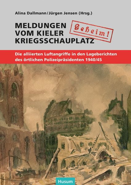 Produktbild: "Geheim!". Meldungen vom Kieler Kriegsschauplatz