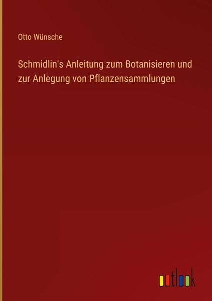 Produktbild: Schmidlin's Anleitung zum Botanisieren und zur Anlegung von Pflanzensammlungen