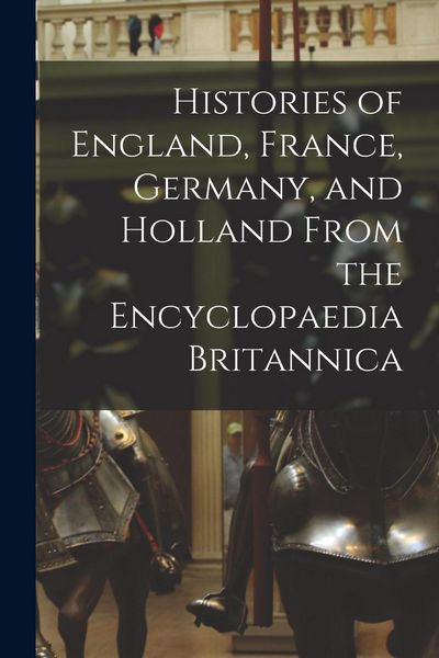 Produktbild: Histories of England, France, Germany, and Holland From the Encyclopaedia Britannica
