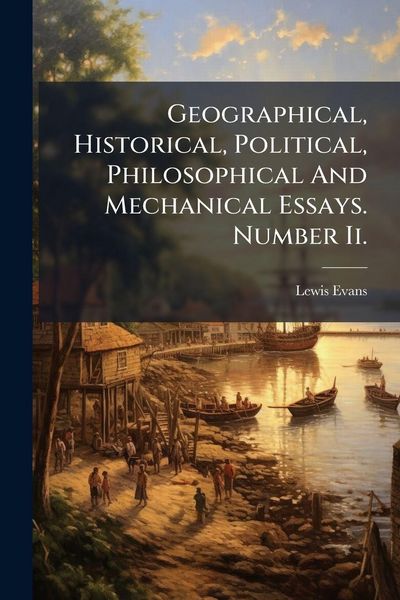 Produktbild: Geographical, Historical, Political, Philosophical And Mechanical Essays. Number Ii.