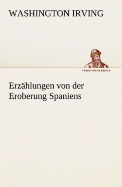 Erzählungen von der Eroberung Spaniens, Taschenbuch von Washington Irving, Tredition, 9783842407817