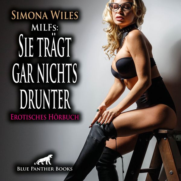 Produktbild: MILFs: Sie tr&auml;gt gar nichts drunter / Erotik Audio Story / Erotisches H&ouml;rbuch