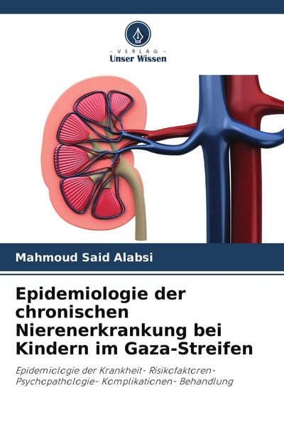 Epidemiologie der chronischen Nierenerkrankung bei Kindern im Gaza-Streifen, Taschenbuch von Mahmoud Said Alabsi, Verlag Unser Wissen, 9786205281475
