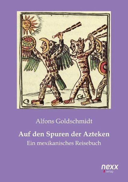 Produktbild: Goldschmidt, A: Auf den Spuren der Azteken