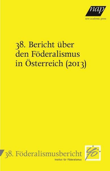 Produktbild: 38. Bericht &uuml;ber den F&ouml;deralismus in &Ouml;sterreich (2013)