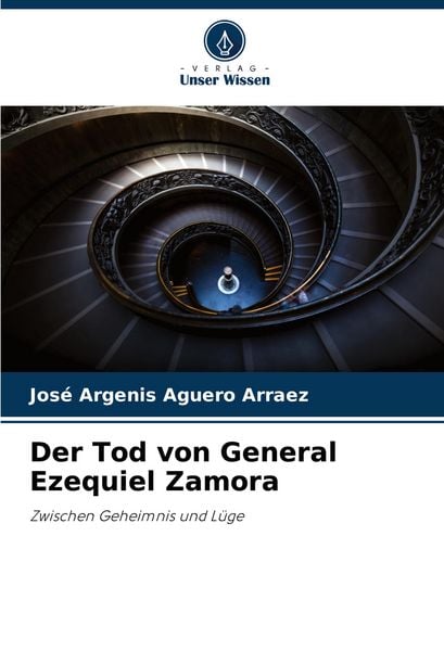 Der Tod von General Ezequiel Zamora, Taschenbuch von José Argenis Aguero Arraez, Verlag Unser Wissen, 9786206919421