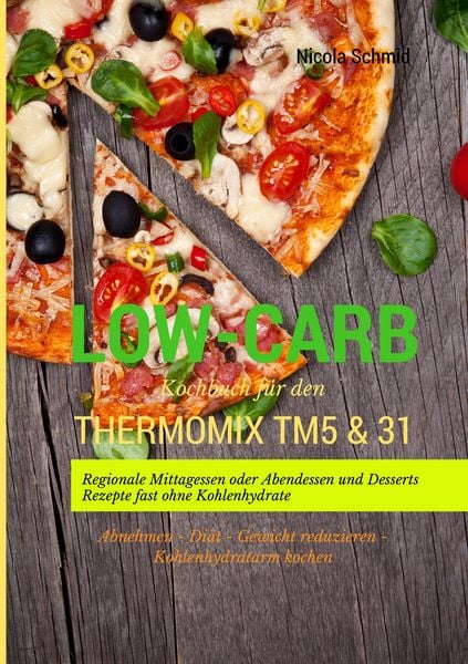 Produktbild: Low-Carb Kochbuch f&uuml;r den Thermomix TM5 & 31 Regionale Mittagessen oder Abendessen und Desserts Rezepte fast ohne Kohlenhydrate Abnehmen - Di&auml;t - Gewicht reduzieren - Kohlenhydratarm kochen
