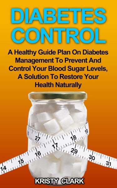 Produktbild: Diabetes Control - A Healthy Guide Plan On Diabetes Management To Prevent And Control Your Blood Sugar Levels, A Solution To Restore Your Health Natur