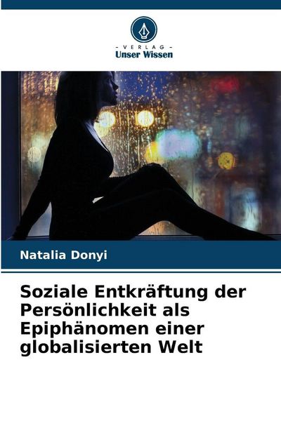 Produktbild: Soziale Entkr&auml;ftung der Pers&ouml;nlichkeit als Epiph&auml;nomen einer globalisierten Welt