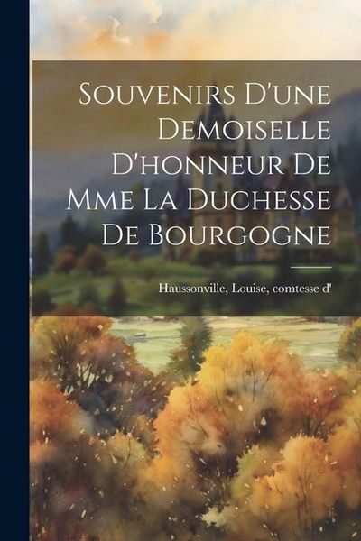 Produktbild: Souvenirs d'une demoiselle d'honneur de Mme la duchesse de Bourgogne