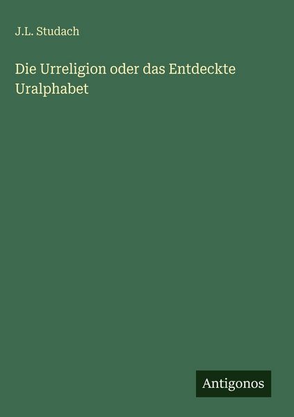 Produktbild: Die Urreligion oder das Entdeckte Uralphabet