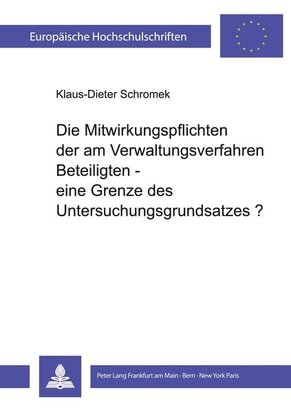 Die Mitwirkungspflichten der am Verwaltungsverfahren Beteiligten - eine Grenze des Untersuchungsgrundsatzes?, Taschenbuch von Klaus-Dieter Schromek,