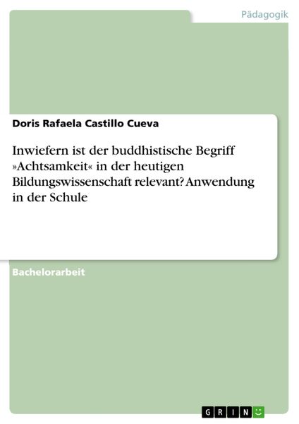 Produktbild: Inwiefern ist der buddhistische Begriff &raquo;Achtsamkeit&laquo; in der heutigen Bildungswissenschaft relevant? Anwendung in der Schule