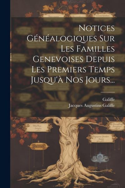 Produktbild: Notices G&eacute;n&eacute;alogiques Sur Les Familles Genevoises Depuis Les Premiers Temps Jusqu'&agrave; Nos Jours...