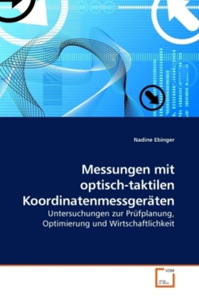 Ebinger, N: Messungen mit optisch-taktilen Koordinatenmessge, Taschenbuch von Nadine Ebinger, VDM, 9783639250206