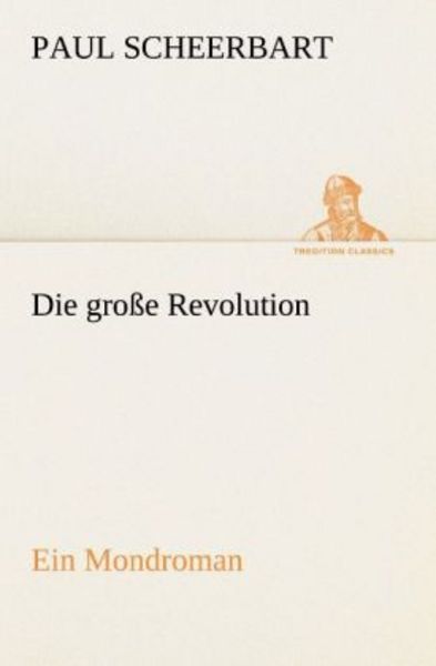 Die große Revolution. Ein Mondroman, Taschenbuch von Paul Scheerbart, Tredition, 9783842414167