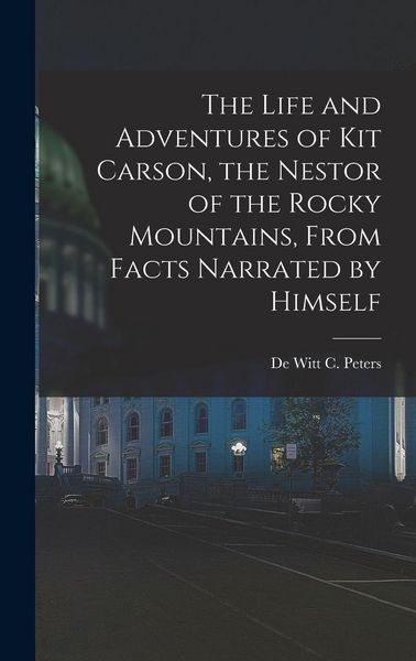 Produktbild: The Life and Adventures of Kit Carson, the Nestor of the Rocky Mountains, from Facts Narrated by Himself