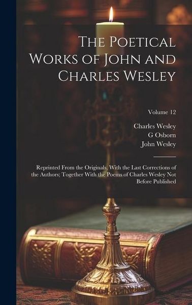 Produktbild: The Poetical Works of John and Charles Wesley: Reprinted From the Originals, With the Last Corrections of the Authors; Together With the Poems of Char