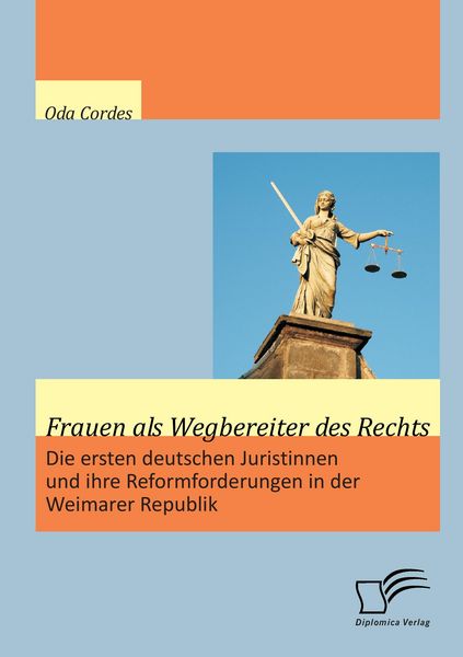 Produktbild: Frauen als Wegbereiter des Rechts: Die ersten deutschen Juristinnen und ihre Reformforderungen in der Weimarer Republik