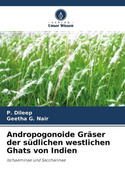 Andropogonoide Gräser der südlichen westlichen Ghats von Indien, Taschenbuch von P. Dileep , Geetha G. Nair, Verlag Unser Wissen, 9786204672250