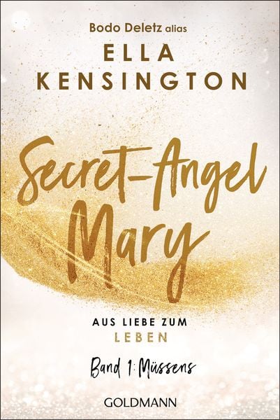 Secret-Angel Mary - Aus Liebe zum Leben, Taschenbuch von Bodo Deletz (alias Ella Kensington), Goldmann, 9783442224166