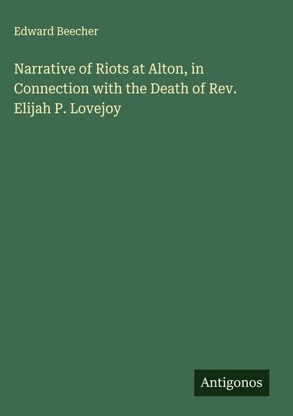Produktbild: Narrative of Riots at Alton, in Connection with the Death of Rev. Elijah P. Lovejoy