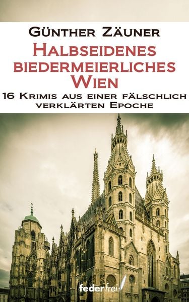 Produktbild: Halbseidenes biedermeierliches Wien. 16 Krimis aus einer f&auml;lschlich verkl&auml;rten Epoche