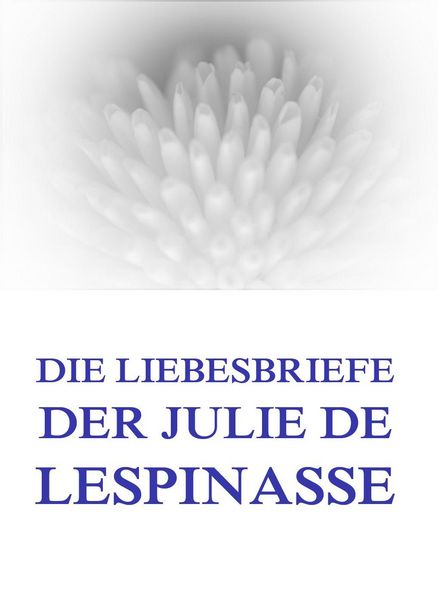 Produktbild: Die Liebesbriefe der Julie de Lespinasse