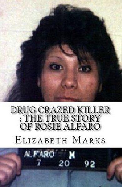 Produktbild: Drug Crazed Killer : The True Story of Rosie Alfaro