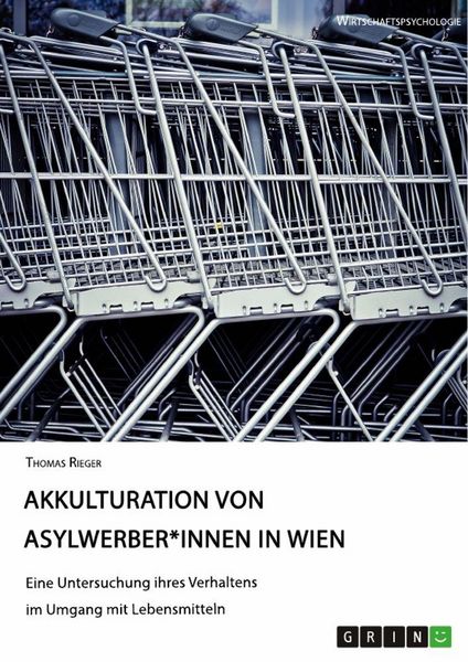 Produktbild: Akkulturation von Asylwerber*innen in Wien. Eine Untersuchung ihres Verhaltens im Umgang mit Lebensmitteln