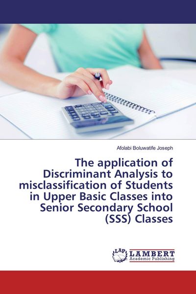 Produktbild: The application of Discriminant Analysis to misclassification of Students in Upper Basic Classes into Senior Secondary School (SSS) Classes