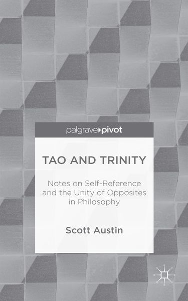 Produktbild: Tao and Trinity: Notes on Self-Reference and the Unity of Opposites in Philosophy