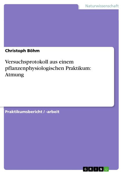Produktbild: Versuchsprotokoll aus einem pflanzenphysiologischen Praktikum: Atmung