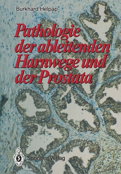 Pathologie der ableitenden Harnwege und der Prostata, Taschenbuch von Burkhard Helpap, Springer Berlin, 978-3-642-73895-1