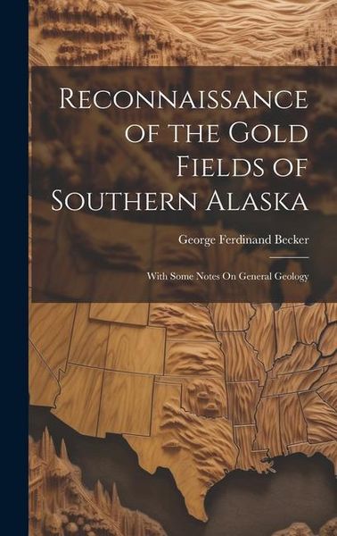 Produktbild: Reconnaissance of the Gold Fields of Southern Alaska: With Some Notes On General Geology