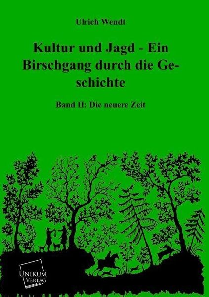 Wendt, U: Kultur und Jagd - Ein Birschgang durch die Geschic, Taschenbuch von Ulrich Wendt, Unikum, 9783845721408
