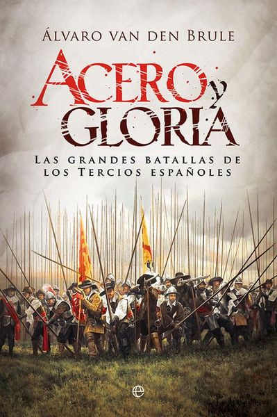 Produktbild: Acero y gloria : las grandes batallas de los tercios espa&ntilde;oles