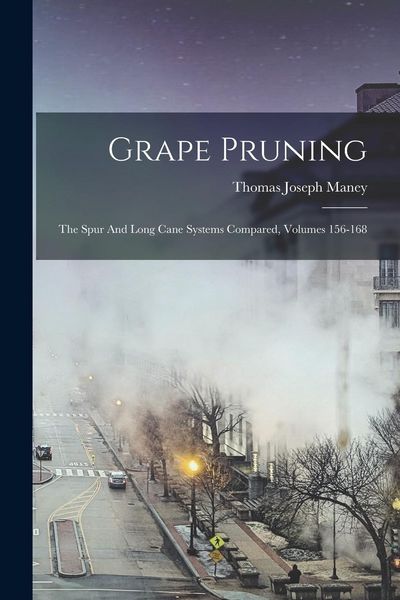 Produktbild: Grape Pruning: The Spur And Long Cane Systems Compared, Volumes 156-168