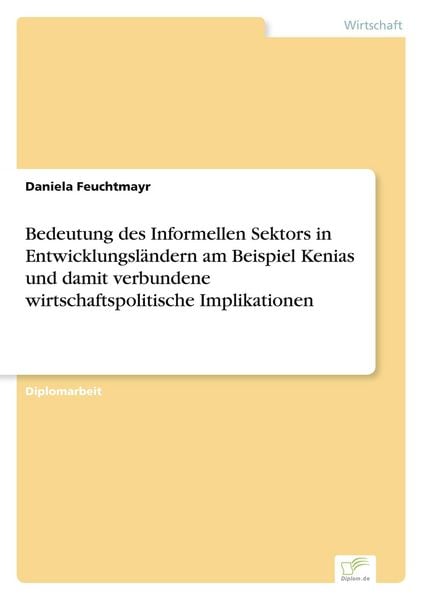 Produktbild: Bedeutung des Informellen Sektors in Entwicklungsl&auml;ndern am Beispiel Kenias und damit verbundene wirtschaftspolitische Implikationen