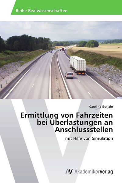Ermittlung von Fahrzeiten bei Überlastungen an Anschlussstellen, Taschenbuch von Carolina Gutjahr, AV Akademikerverlag, 9783639641417