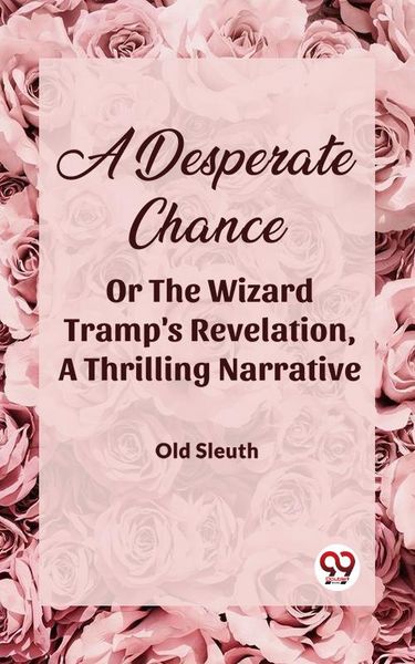 Produktbild: A Desperate Chance Or The Wizard Tramp's Revelation, A Thrilling Narrative