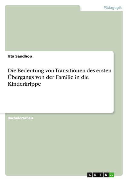 Die Bedeutung von Transitionen des ersten Übergangs von der Familie in die Kinderkrippe, Taschenbuch von Uta Sandhop, GRIN, 9783656958598