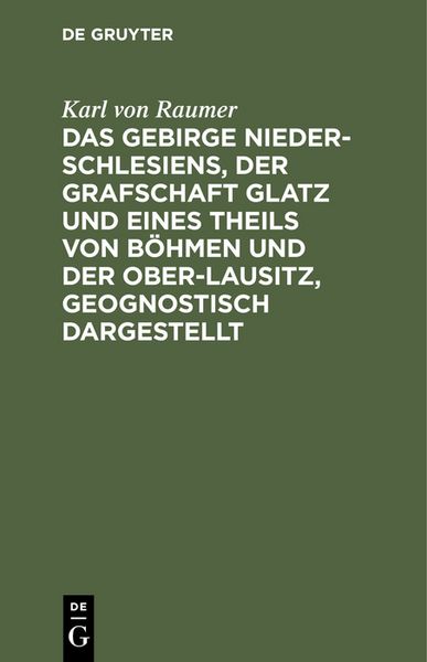 Produktbild: Das Gebirge Nieder-Schlesiens, der Grafschaft Glatz und eines Theils von B&ouml;hmen und der Ober-Lausitz, geognostisch dargestellt