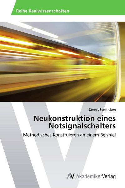 Neukonstruktion eines Notsignalschalters, Taschenbuch von Dennis Sanftleben, AV Akademikerverlag, 9783639489910