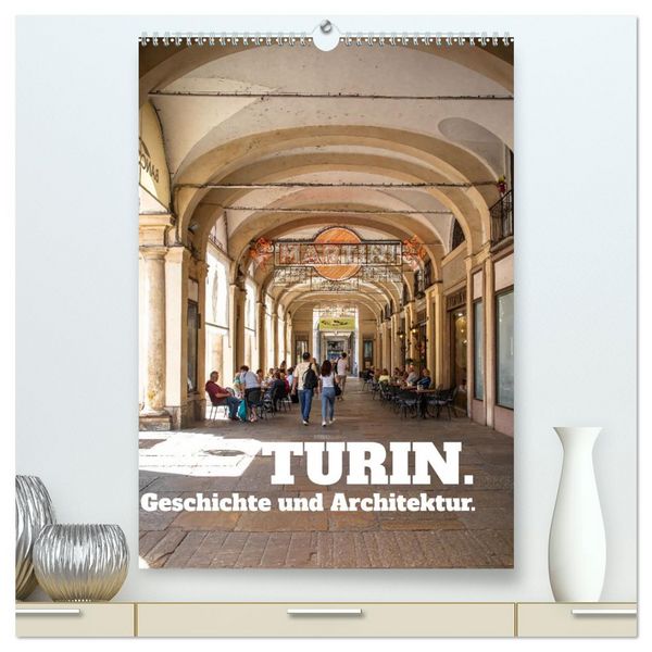 Produktbild: Turin. Geschichte und Architektur. (hochwertiger Premium Wandkalender 2026 DIN A2 hoch), Kunstdruck in Hochglanz
