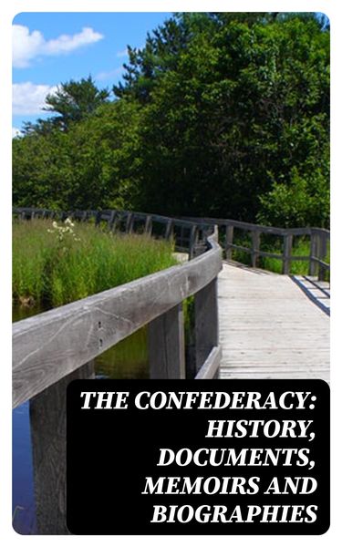Produktbild: The Confederacy: History, Documents, Memoirs and Biographies