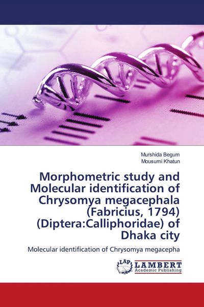 Produktbild: Morphometric study and Molecular identification of Chrysomya megacephala (Fabricius, 1794) (Diptera:Calliphoridae) of Dhaka city